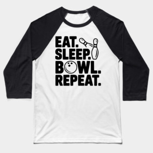 Eat. Sleep. Bowl. Repeat. Baseball T-Shirt