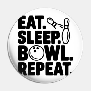 Eat. Sleep. Bowl. Repeat. Pin