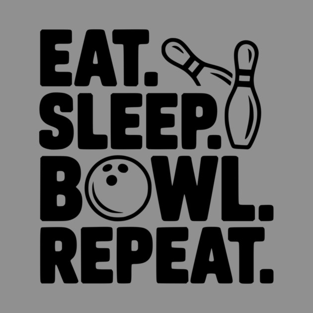 Eat. Sleep. Bowl. Repeat. by Frank Ring