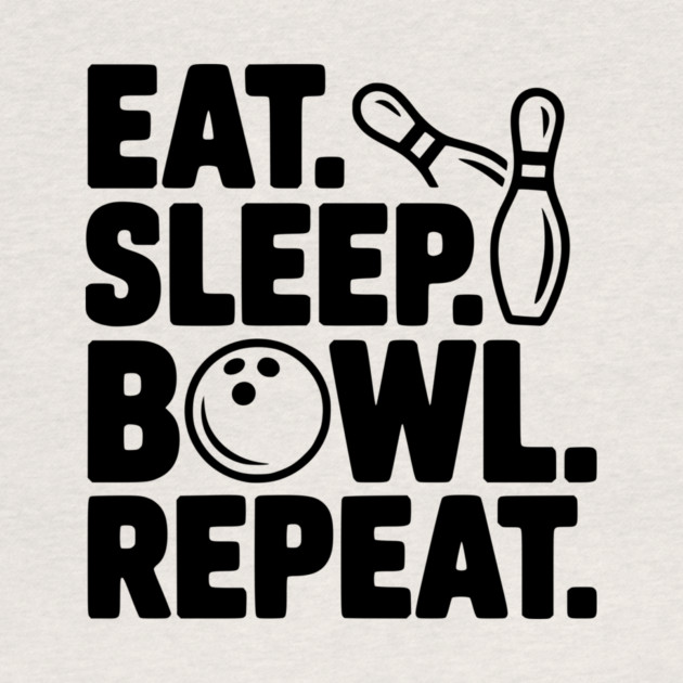 Eat. Sleep. Bowl. Repeat. by Frank Ring