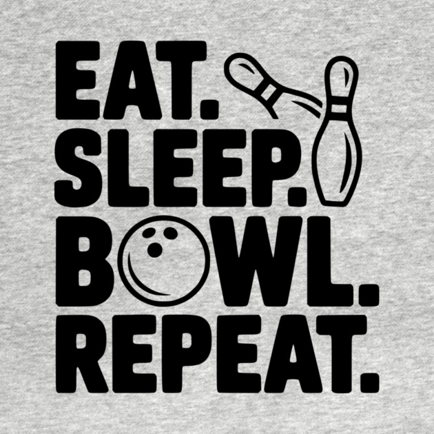 Eat. Sleep. Bowl. Repeat. by Frank Ring