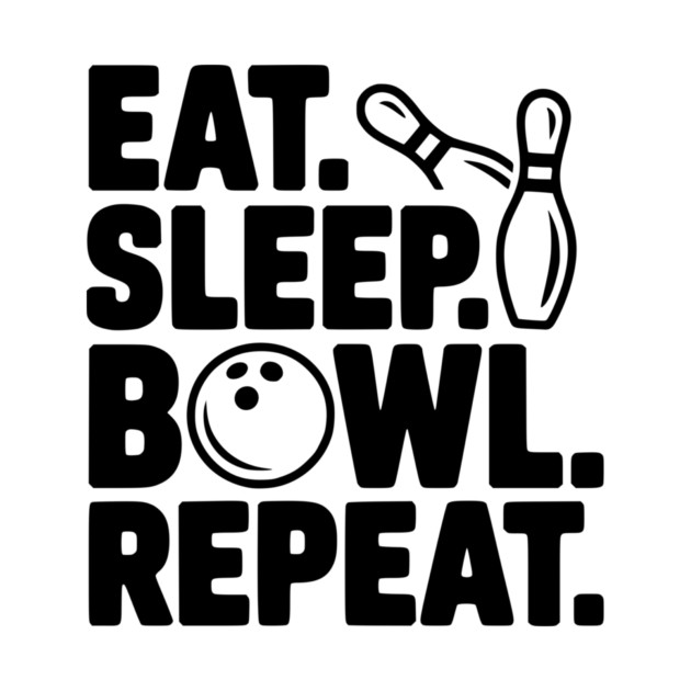 Eat. Sleep. Bowl. Repeat. by Frank Ring
