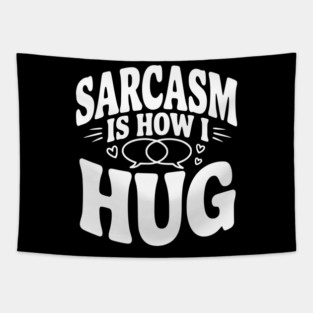 Sarcasm is How I Hug Tapestry