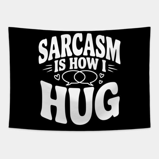 Sarcasm is How I Hug Tapestry by Frank Ring