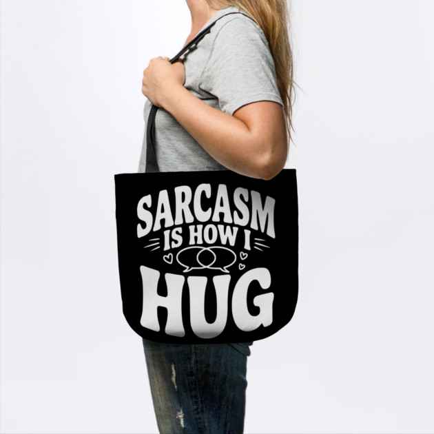 Sarcasm is How I Hug by Frank Ring