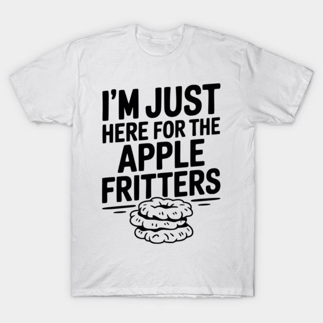 I'm Just Here for the Apple Fritters T-Shirt by Frank Ring