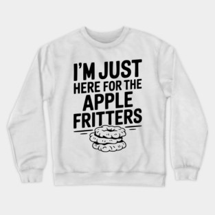 I'm Just Here for the Apple Fritters Crewneck Sweatshirt