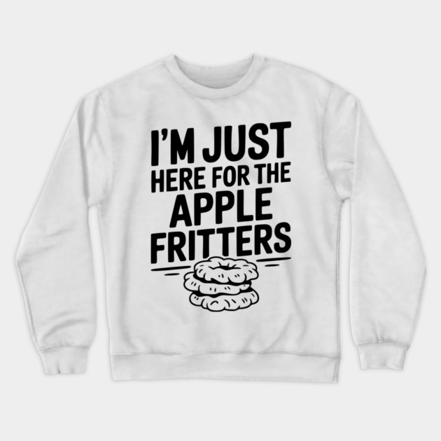 I'm Just Here for the Apple Fritters Crewneck Sweatshirt by Frank Ring