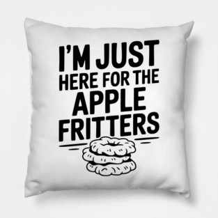 I'm Just Here for the Apple Fritters Pillow