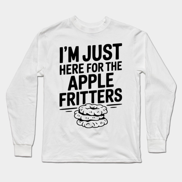 I'm Just Here for the Apple Fritters Long Sleeve T-Shirt by Frank Ring