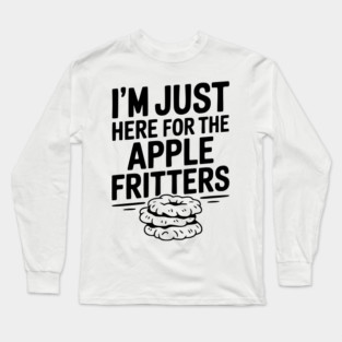 I'm Just Here for the Apple Fritters Long Sleeve T-Shirt
