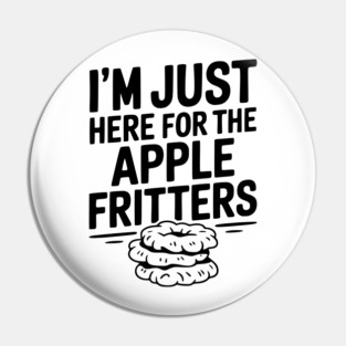 I'm Just Here for the Apple Fritters Pin