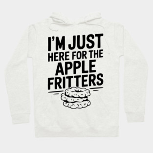 I'm Just Here for the Apple Fritters Hoodie