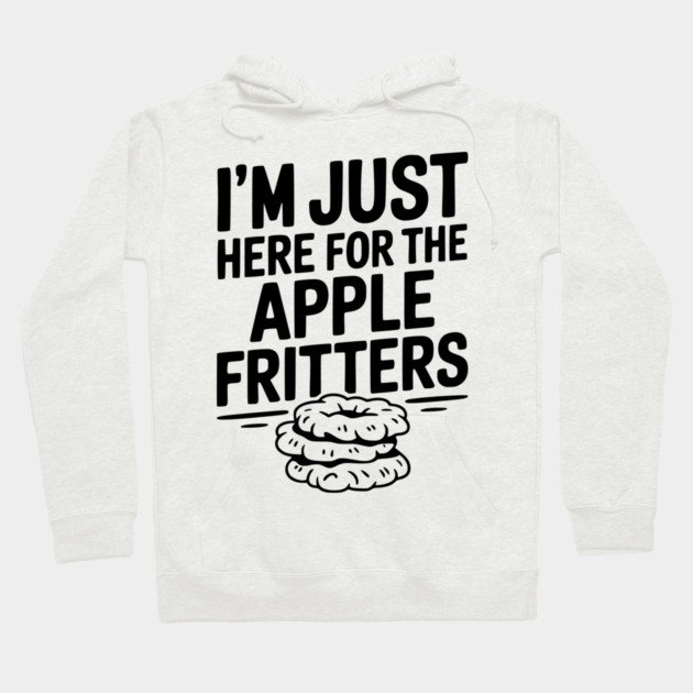 I'm Just Here for the Apple Fritters Hoodie by Frank Ring