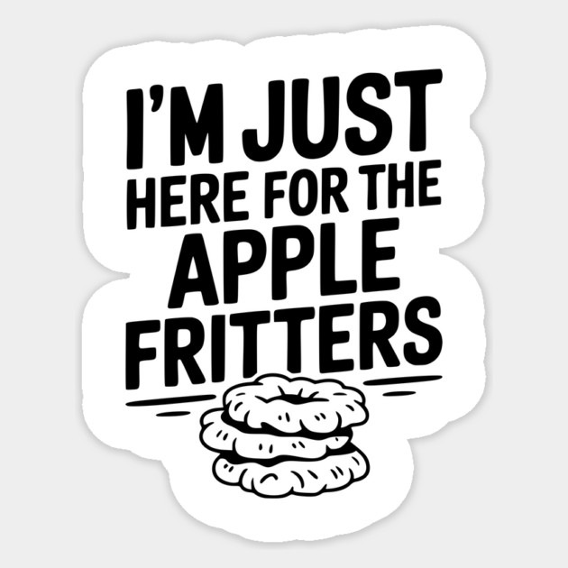 I'm Just Here for the Apple Fritters Sticker by Frank Ring