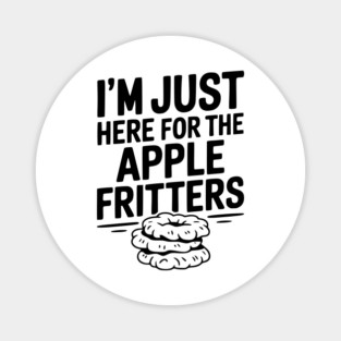 I'm Just Here for the Apple Fritters Magnet