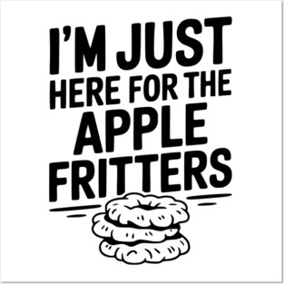 I'm Just Here for the Apple Fritters Posters and Art