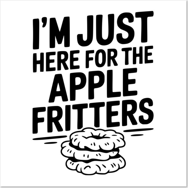 I'm Just Here for the Apple Fritters Wall Art by Frank Ring