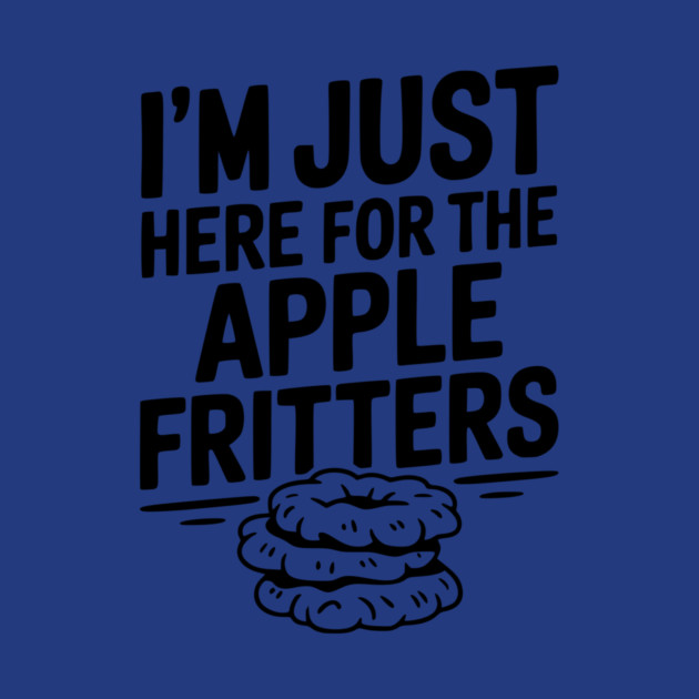 I'm Just Here for the Apple Fritters by Frank Ring