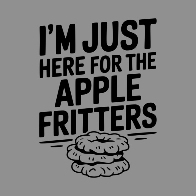 I'm Just Here for the Apple Fritters by Frank Ring