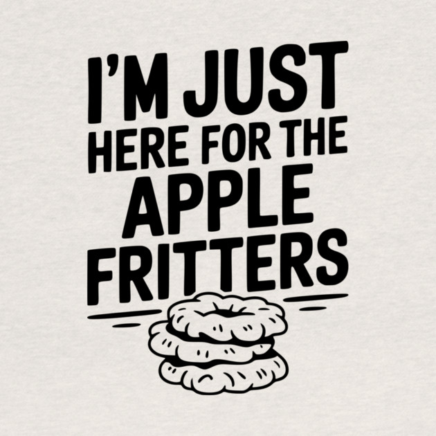 I'm Just Here for the Apple Fritters by Frank Ring