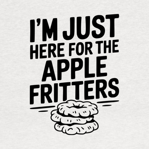 I'm Just Here for the Apple Fritters by Frank Ring