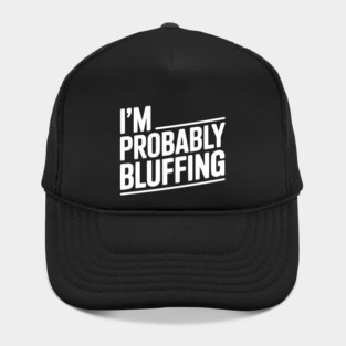 I'm Probably Bluffing Hat