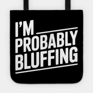 I'm Probably Bluffing Tote