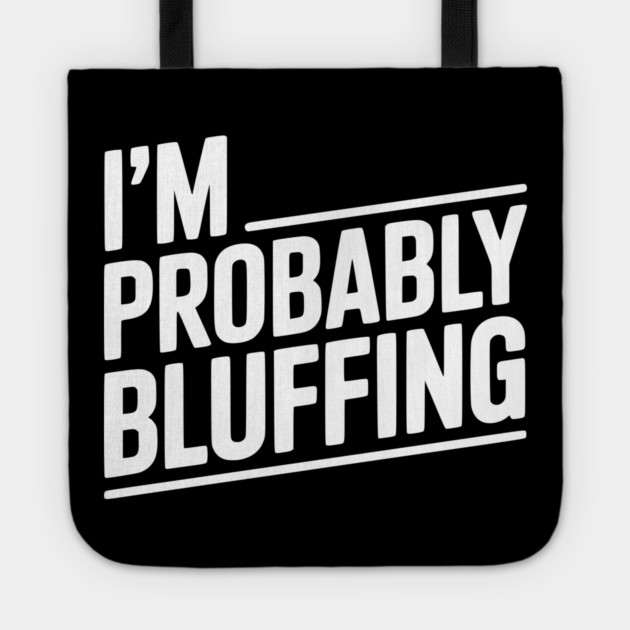 I'm Probably Bluffing Tote by Frank Ring