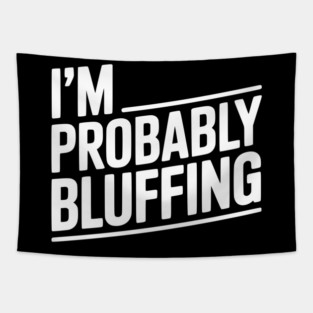 I'm Probably Bluffing Tapestry