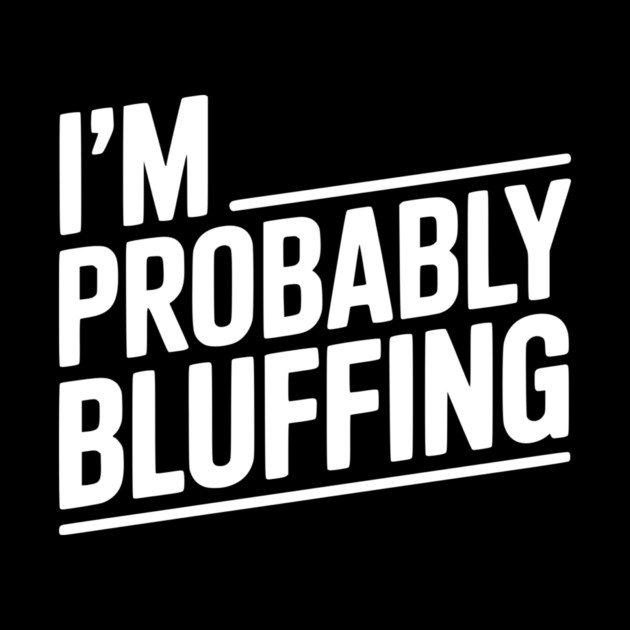 I'm Probably Bluffing by Frank Ring