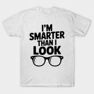 I'm Smarter Than I Look T-Shirt