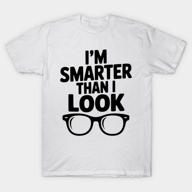I'm Smarter Than I Look T-Shirt by Frank Ring