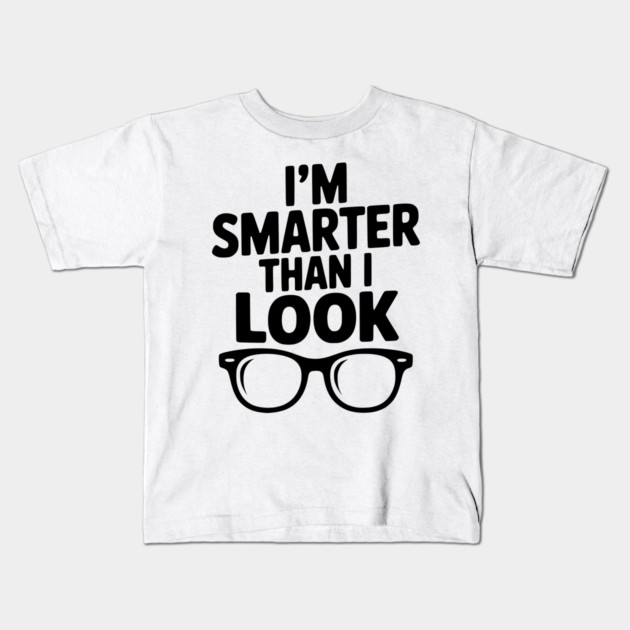 I'm Smarter Than I Look Kids T-Shirt by Frank Ring