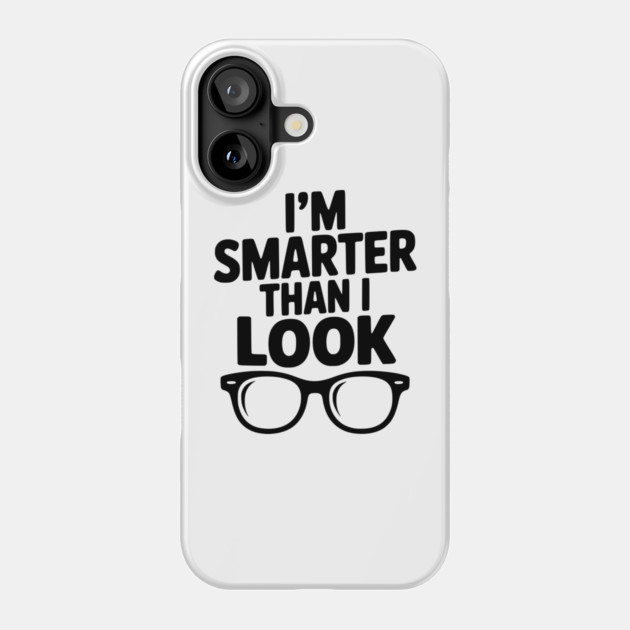 I'm Smarter Than I Look Phone Case by Frank Ring