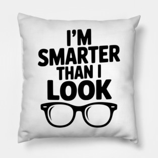 I'm Smarter Than I Look Pillow