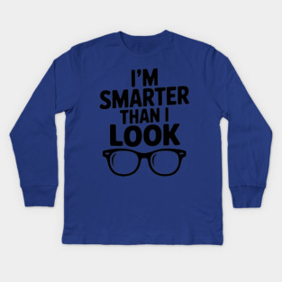 I'm Smarter Than I Look Kids Long Sleeve T-Shirt