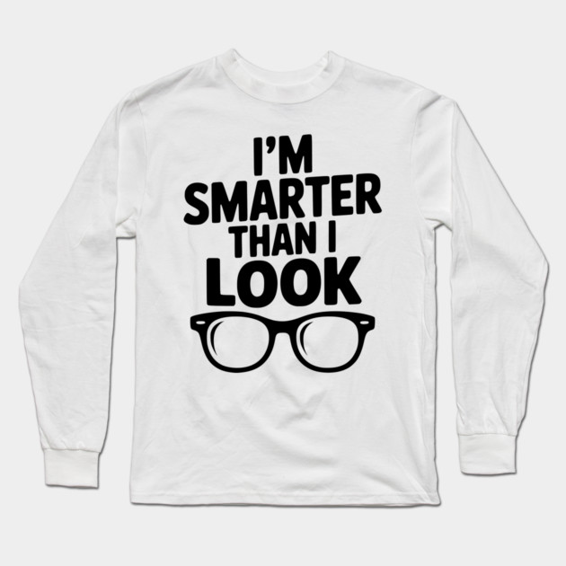 I'm Smarter Than I Look Long Sleeve T-Shirt by Frank Ring