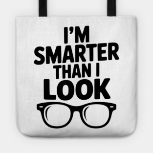 I'm Smarter Than I Look Tote