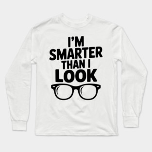 I'm Smarter Than I Look Long Sleeve T-Shirt