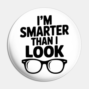 I'm Smarter Than I Look Pin