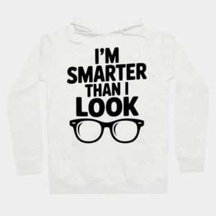 I'm Smarter Than I Look Hoodie
