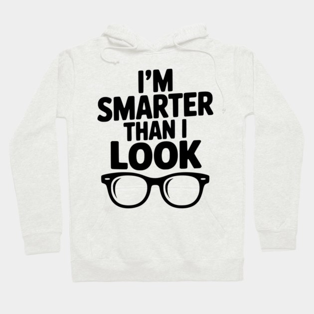 I'm Smarter Than I Look Hoodie by Frank Ring