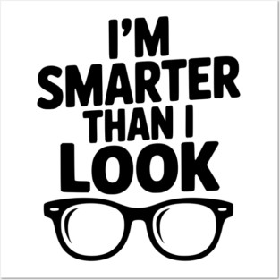 I'm Smarter Than I Look Posters and Art