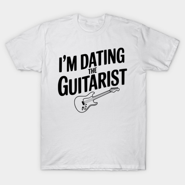 I'm Dating the Guitarist T-Shirt by Frank Ring