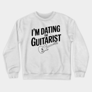 I'm Dating the Guitarist Crewneck Sweatshirt