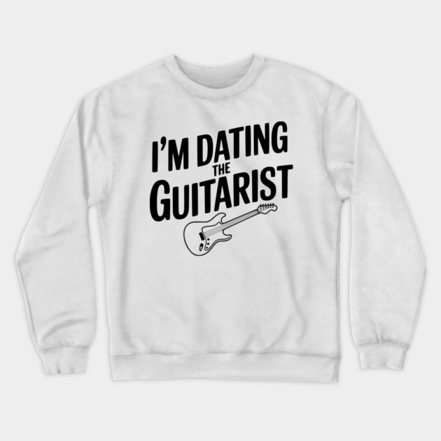 I'm Dating the Guitarist Crewneck Sweatshirt by Frank Ring