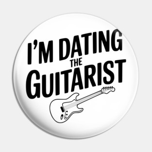 I'm Dating the Guitarist Pin