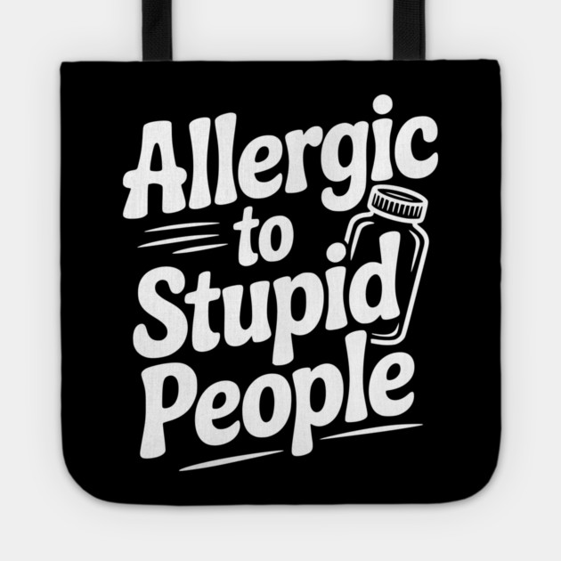 Allergic to Stupid People Tote by Frank Ring