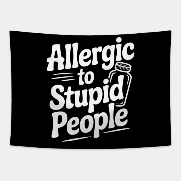 Allergic to Stupid People Tapestry by Frank Ring